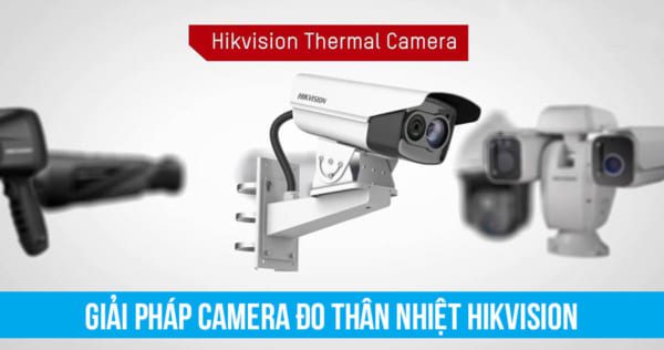 Giải pháp camera đo thân nhiệt Hikvision