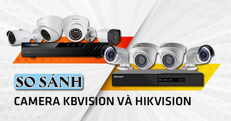 so sanh camera hikvision và kbvision